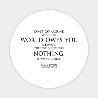 world owes you nothing - Mark twain Magnet